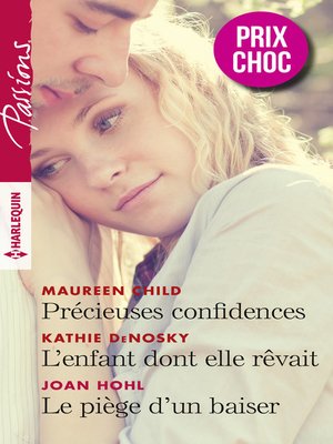 cover image of Précieuses confidences--L'enfant dont elle rêvait--Le piège d'un baiser